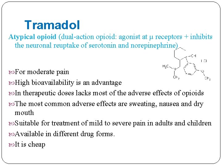 Tramadol Atypical opioid (dual-action opioid: agonist at µ receptors + inhibits the neuronal reuptake
