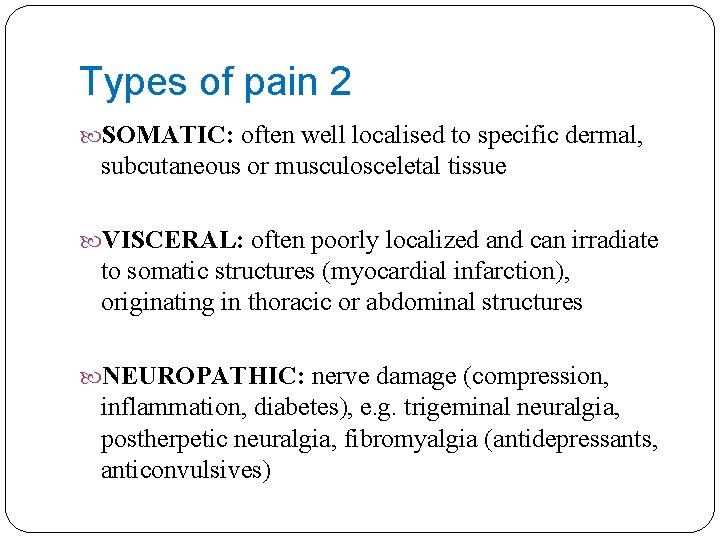 Types of pain 2 SOMATIC: often well localised to specific dermal, subcutaneous or musculosceletal