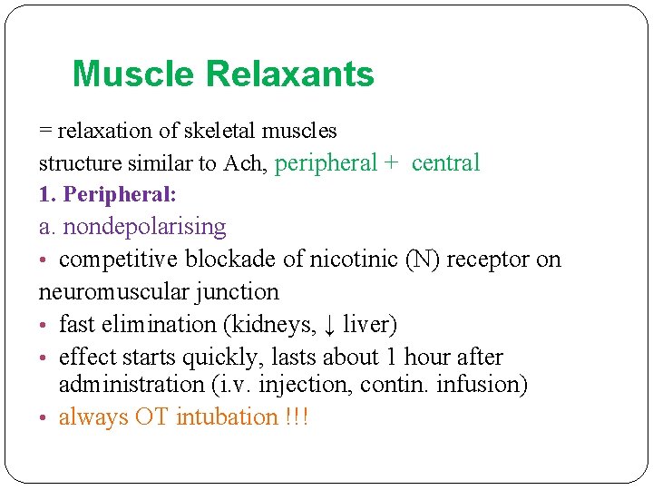 Muscle Relaxants = relaxation of skeletal muscles structure similar to Ach, peripheral + central