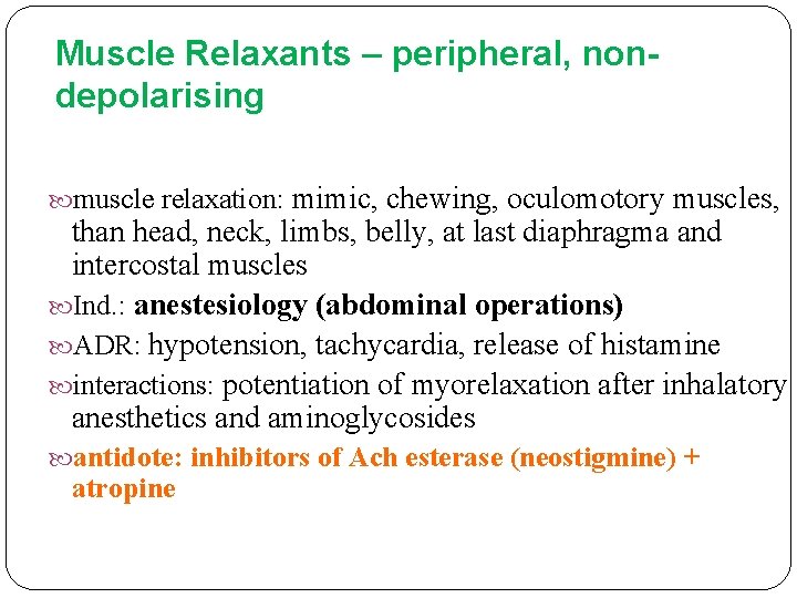 Muscle Relaxants – peripheral, nondepolarising muscle relaxation: mimic, chewing, oculomotory muscles, than head, neck,