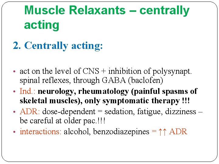 Muscle Relaxants – centrally acting 2. Centrally acting: • act on the level of