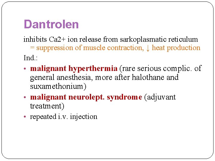 Dantrolen inhibits Ca 2+ ion release from sarkoplasmatic reticulum = suppression of muscle contraction,