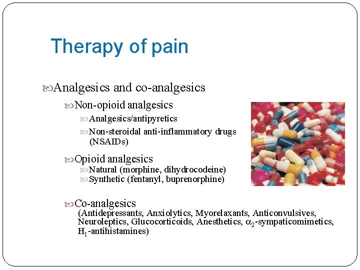 Therapy of pain Analgesics and co-analgesics Non-opioid analgesics Analgesics/antipyretics Non-steroidal anti-inflammatory drugs (NSAIDs) Opioid