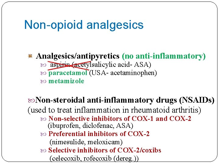 Non-opioid analgesics Analgesics/antipyretics (no anti-inflammatory) aspirin (acetylsalicylic acid- ASA) paracetamol (USA- acetaminophen) metamizole Non-steroidal