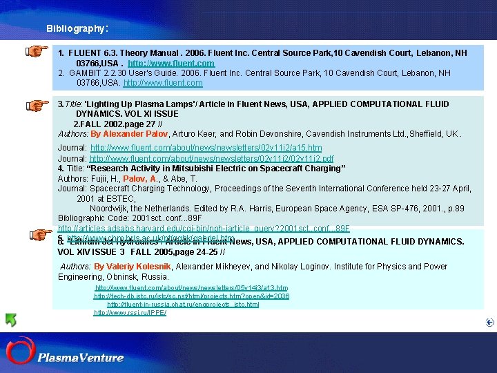 Bibliography: 1. FLUENT 6. 3. Theory Manual. 2006. Fluent Inc. Central Source Park, 10