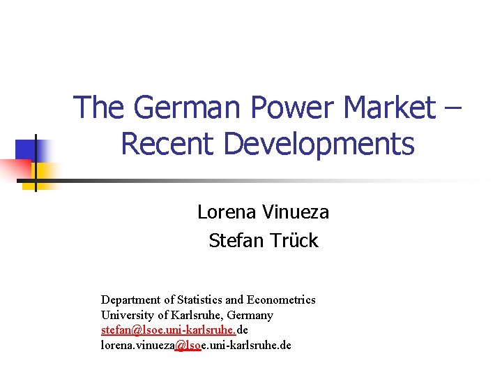 The German Power Market – Recent Developments Lorena Vinueza Stefan Trück Department of Statistics The German Power Market – Recent Developments Lorena Vinueza Stefan Trück Department of Statistics