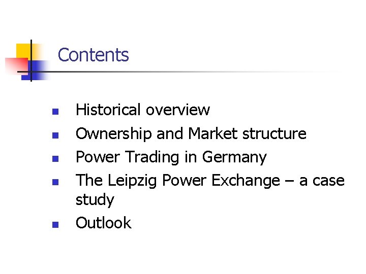Contents n n n Historical overview Ownership and Market structure Power Trading in Germany Contents n n n Historical overview Ownership and Market structure Power Trading in Germany