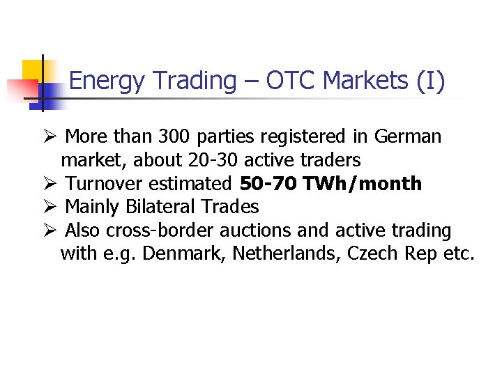 Energy Trading – OTC Markets (I) Ø More than 300 parties registered in German Energy Trading – OTC Markets (I) Ø More than 300 parties registered in German