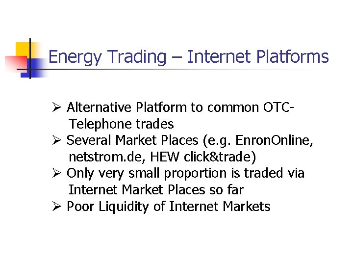 Energy Trading – Internet Platforms Ø Alternative Platform to common OTCTelephone trades Ø Several Energy Trading – Internet Platforms Ø Alternative Platform to common OTCTelephone trades Ø Several