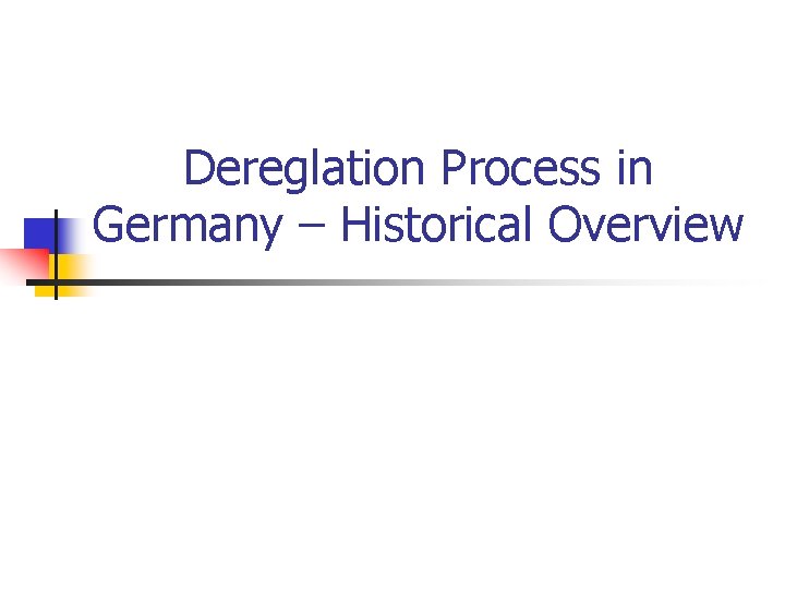 Dereglation Process in Germany – Historical Overview Dereglation Process in Germany – Historical Overview