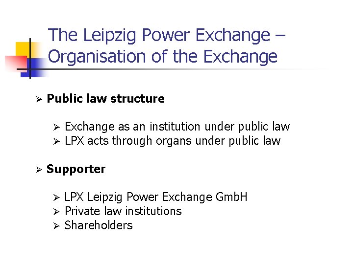 The Leipzig Power Exchange – Organisation of the Exchange Ø Public law structure Ø The Leipzig Power Exchange – Organisation of the Exchange Ø Public law structure Ø