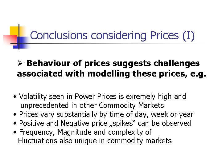 Conclusions considering Prices (I) Ø Behaviour of prices suggests challenges associated with modelling these Conclusions considering Prices (I) Ø Behaviour of prices suggests challenges associated with modelling these