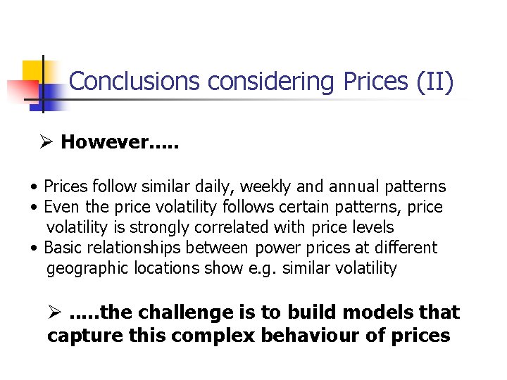 Conclusions considering Prices (II) Ø However. . . • Prices follow similar daily, weekly Conclusions considering Prices (II) Ø However. . . • Prices follow similar daily, weekly