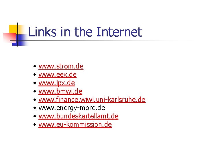 Links in the Internet • • www. strom. de www. eex. de www. lpx. Links in the Internet • • www. strom. de www. eex. de www. lpx.