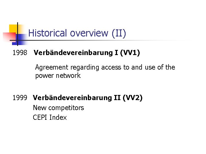 Historical overview (II) 1998 Verbändevereinbarung I (VV 1) Agreement regarding access to and use Historical overview (II) 1998 Verbändevereinbarung I (VV 1) Agreement regarding access to and use