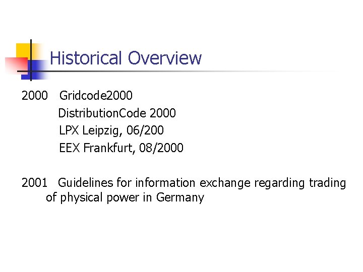 Historical Overview 2000 Gridcode 2000 Distribution. Code 2000 LPX Leipzig, 06/200 EEX Frankfurt, 08/2000 Historical Overview 2000 Gridcode 2000 Distribution. Code 2000 LPX Leipzig, 06/200 EEX Frankfurt, 08/2000