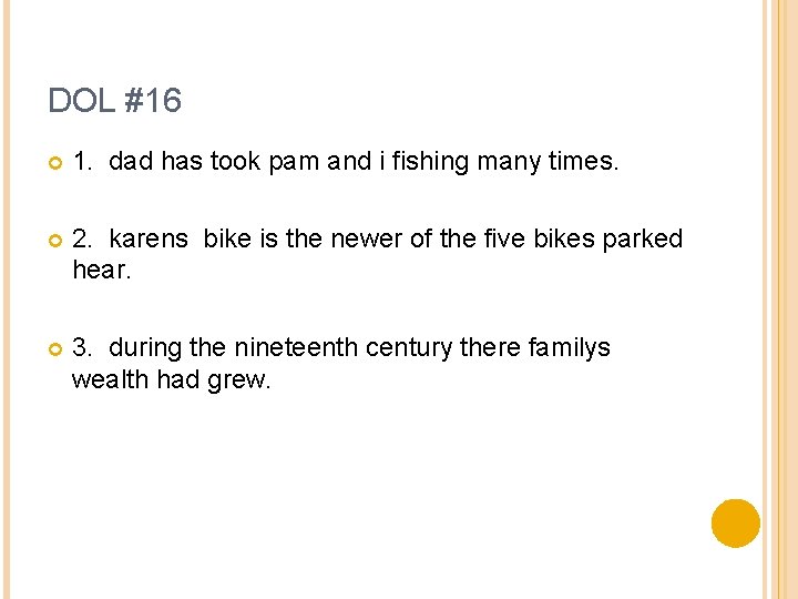 DOL #16 1. dad has took pam and i fishing many times. 2. karens