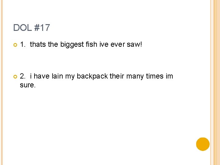 DOL #17 1. thats the biggest fish ive ever saw! 2. i have lain