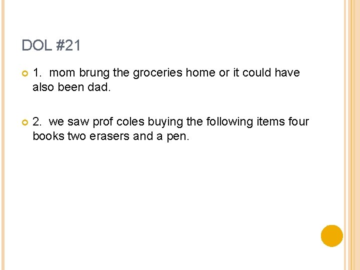 DOL #21 1. mom brung the groceries home or it could have also been