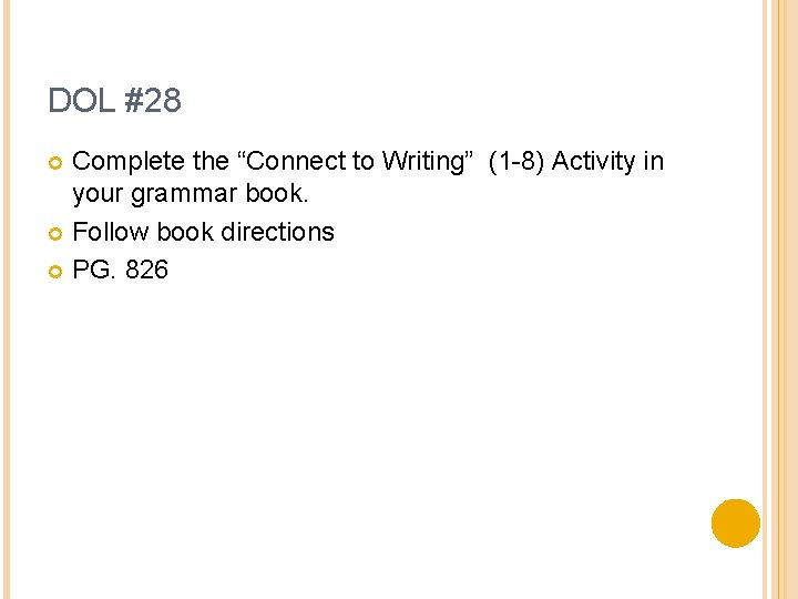 DOL #28 Complete the “Connect to Writing” (1 -8) Activity in your grammar book.