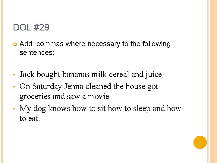 DOL #29 Add commas where necessary to the following sentences: • Jack bought bananas