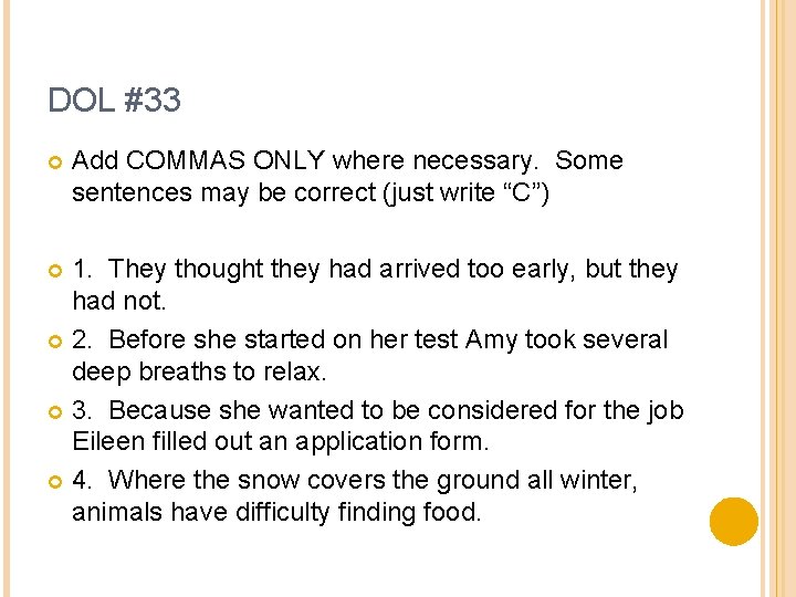 DOL #33 Add COMMAS ONLY where necessary. Some sentences may be correct (just write