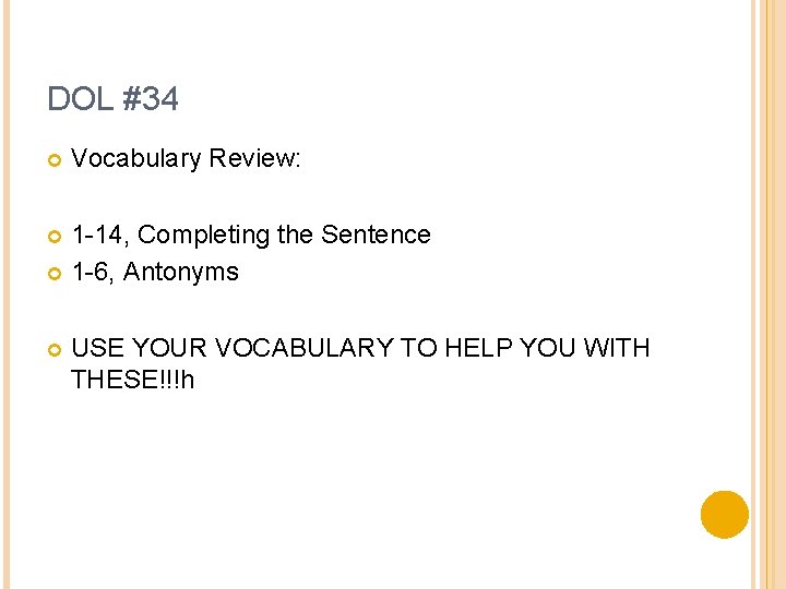 DOL #34 Vocabulary Review: 1 -14, Completing the Sentence 1 -6, Antonyms USE YOUR