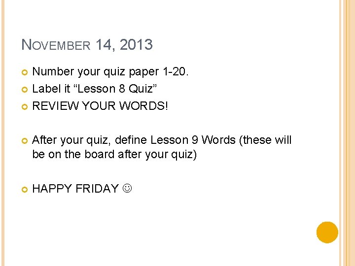 NOVEMBER 14, 2013 Number your quiz paper 1 -20. Label it “Lesson 8 Quiz”