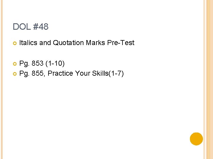DOL #48 Italics and Quotation Marks Pre-Test Pg. 853 (1 -10) Pg. 855, Practice