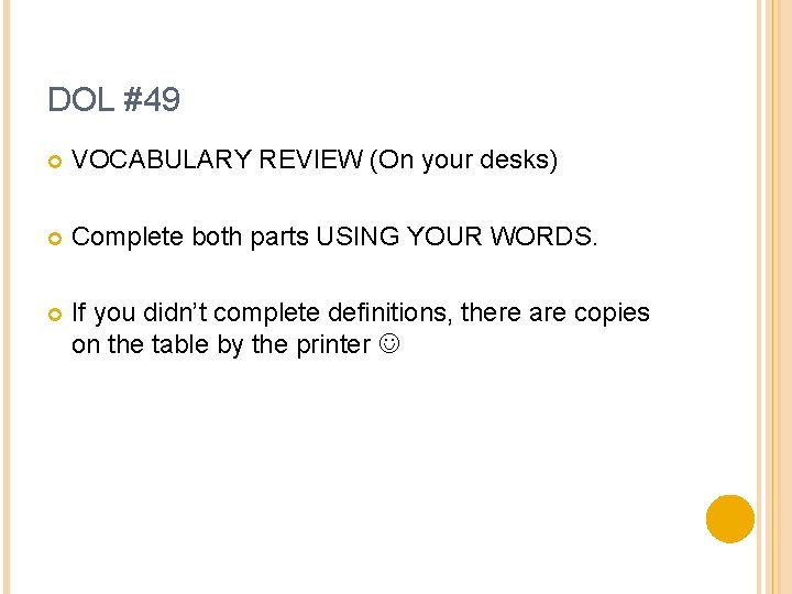 DOL #49 VOCABULARY REVIEW (On your desks) Complete both parts USING YOUR WORDS. If