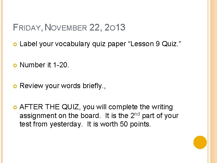 FRIDAY, NOVEMBER 22, 2 O 13 Label your vocabulary quiz paper “Lesson 9 Quiz.