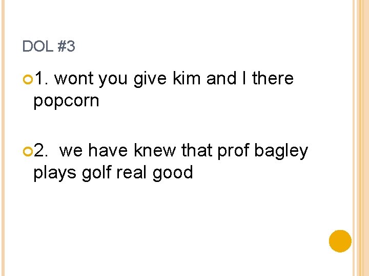 DOL #3 1. wont you give kim and I there popcorn 2. we have