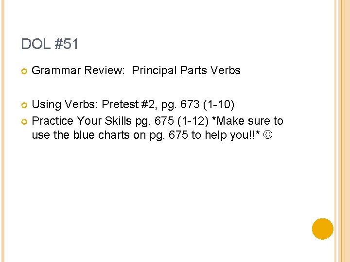DOL #51 Grammar Review: Principal Parts Verbs Using Verbs: Pretest #2, pg. 673 (1