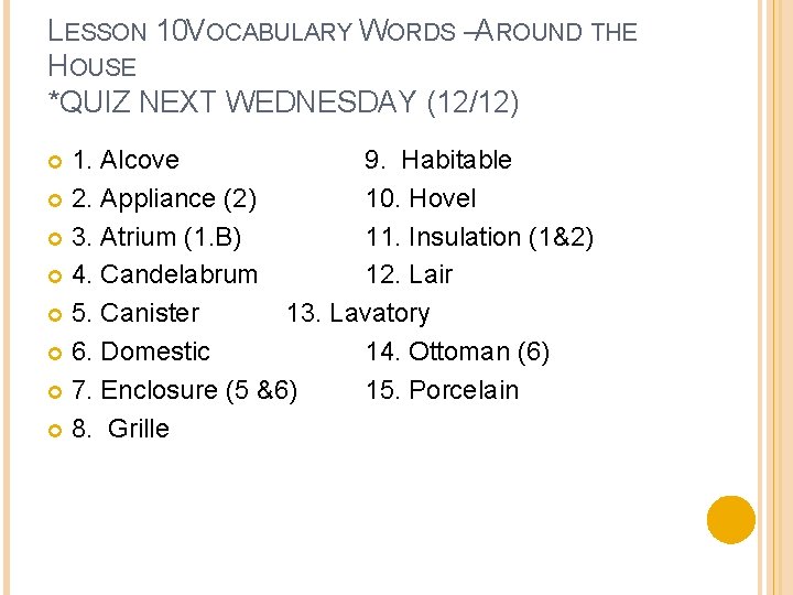 LESSON 10 VOCABULARY WORDS –AROUND THE HOUSE *QUIZ NEXT WEDNESDAY (12/12) 1. Alcove 9.