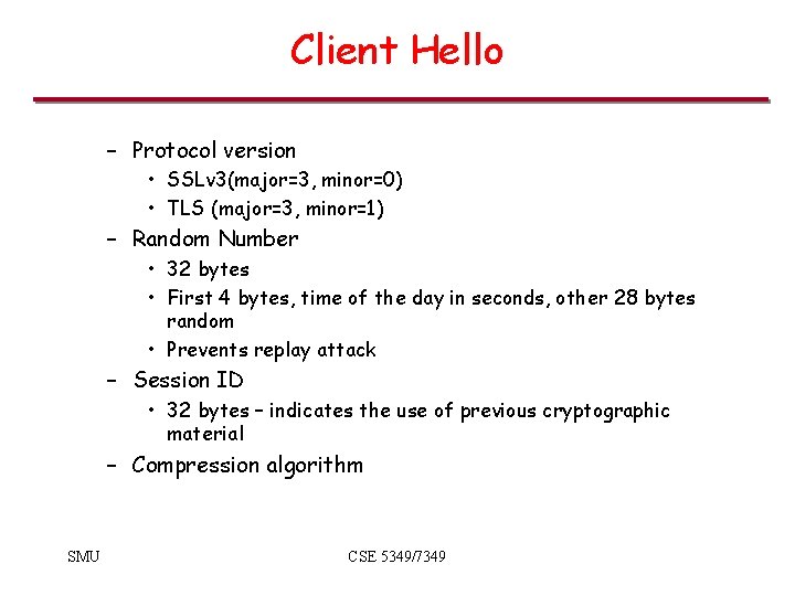 Client Hello – Protocol version • SSLv 3(major=3, minor=0) • TLS (major=3, minor=1) – Client Hello – Protocol version • SSLv 3(major=3, minor=0) • TLS (major=3, minor=1) –