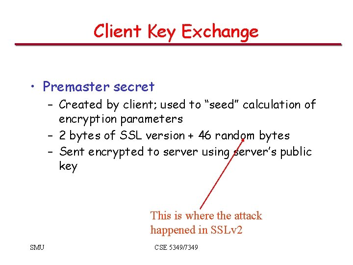 Client Key Exchange • Premaster secret – Created by client; used to “seed” calculation Client Key Exchange • Premaster secret – Created by client; used to “seed” calculation