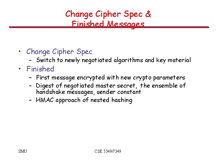 Change Cipher Spec & Finished Messages • Change Cipher Spec – Switch to newly Change Cipher Spec & Finished Messages • Change Cipher Spec – Switch to newly