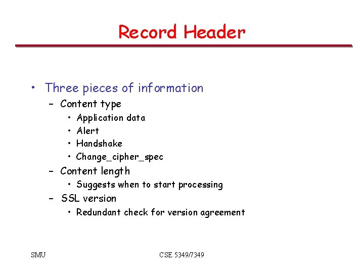 Record Header • Three pieces of information – Content type • • Application data Record Header • Three pieces of information – Content type • • Application data