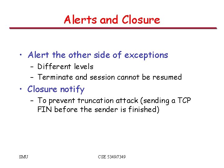 Alerts and Closure • Alert the other side of exceptions – Different levels – Alerts and Closure • Alert the other side of exceptions – Different levels –