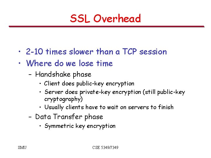 SSL Overhead • 2 -10 times slower than a TCP session • Where do SSL Overhead • 2 -10 times slower than a TCP session • Where do