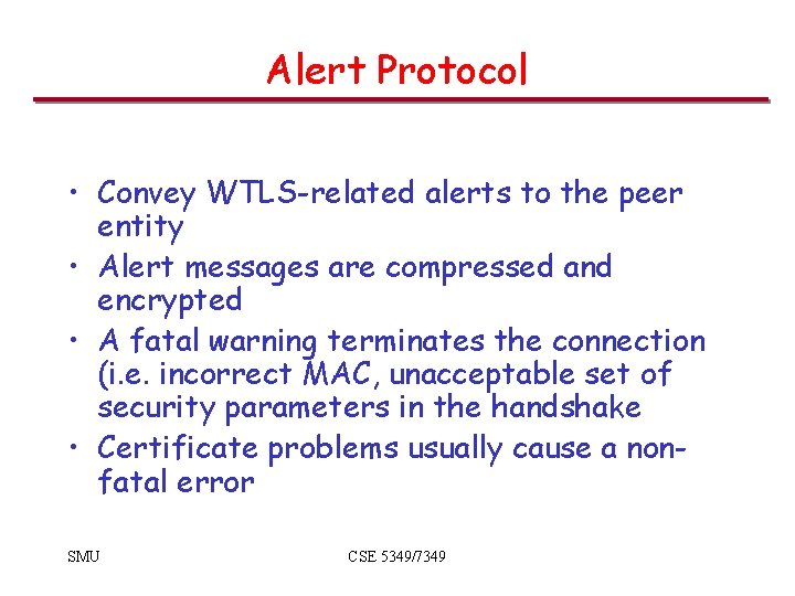 Alert Protocol • Convey WTLS-related alerts to the peer entity • Alert messages are Alert Protocol • Convey WTLS-related alerts to the peer entity • Alert messages are