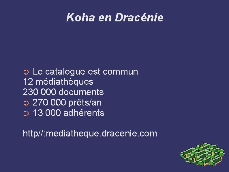 Koha en Dracénie Le catalogue est commun 12 médiathèques 230 000 documents ➲ 270 Koha en Dracénie Le catalogue est commun 12 médiathèques 230 000 documents ➲ 270