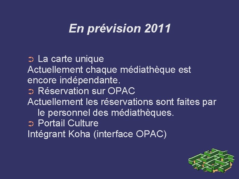En prévision 2011 La carte unique Actuellement chaque médiathèque est encore indépendante. ➲ Réservation En prévision 2011 La carte unique Actuellement chaque médiathèque est encore indépendante. ➲ Réservation