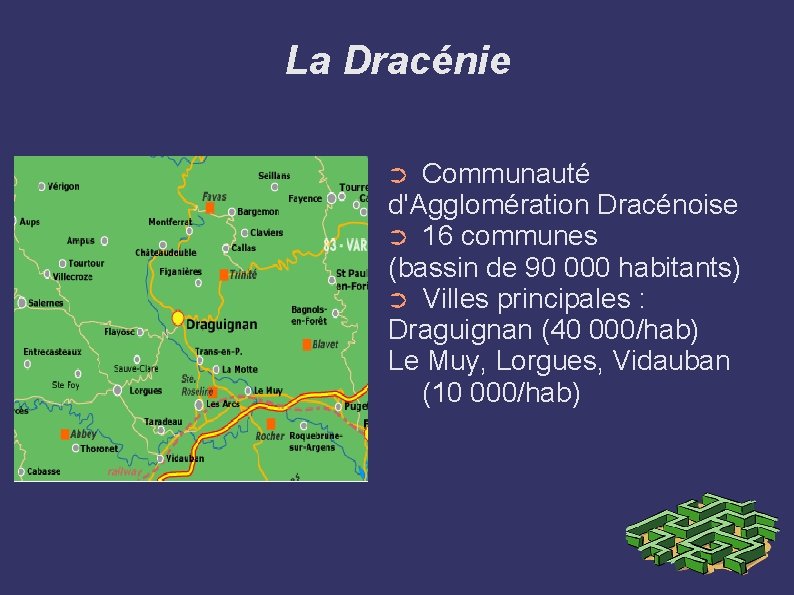 La Dracénie Communauté d'Agglomération Dracénoise ➲ 16 communes (bassin de 90 000 habitants) ➲ La Dracénie Communauté d'Agglomération Dracénoise ➲ 16 communes (bassin de 90 000 habitants) ➲