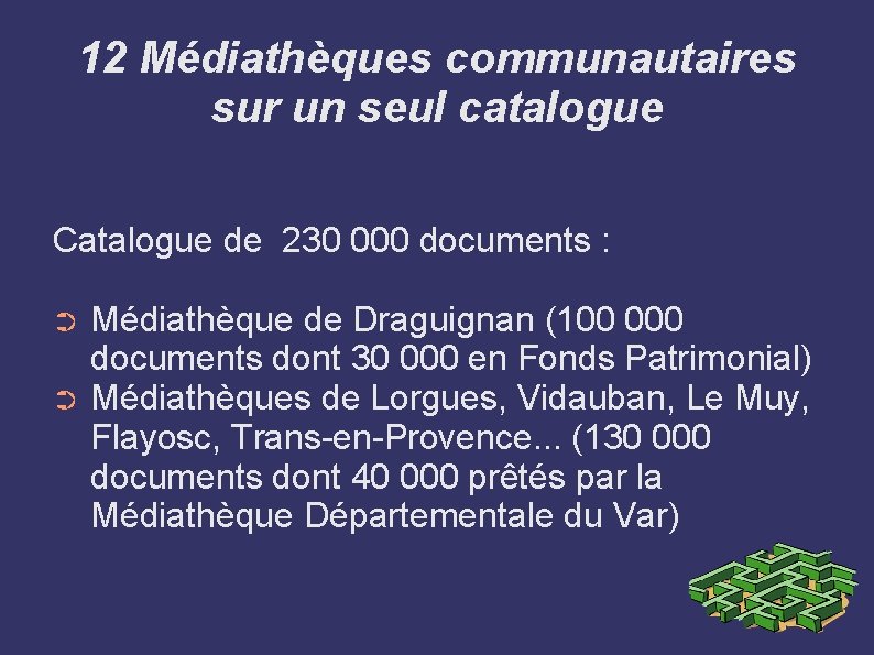 12 Médiathèques communautaires sur un seul catalogue Catalogue de 230 000 documents : Médiathèque 12 Médiathèques communautaires sur un seul catalogue Catalogue de 230 000 documents : Médiathèque