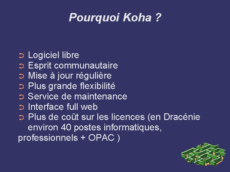 Pourquoi Koha ? Logiciel libre Esprit communautaire Mise à jour régulière Plus grande flexibilité Pourquoi Koha ? Logiciel libre Esprit communautaire Mise à jour régulière Plus grande flexibilité