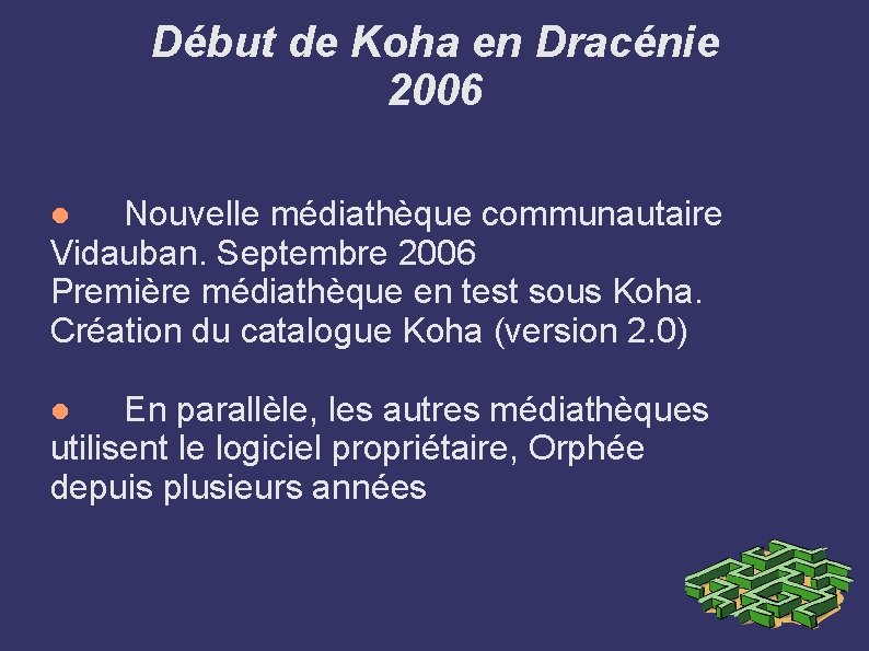 Début de Koha en Dracénie 2006 Nouvelle médiathèque communautaire Vidauban. Septembre 2006 Première médiathèque Début de Koha en Dracénie 2006 Nouvelle médiathèque communautaire Vidauban. Septembre 2006 Première médiathèque