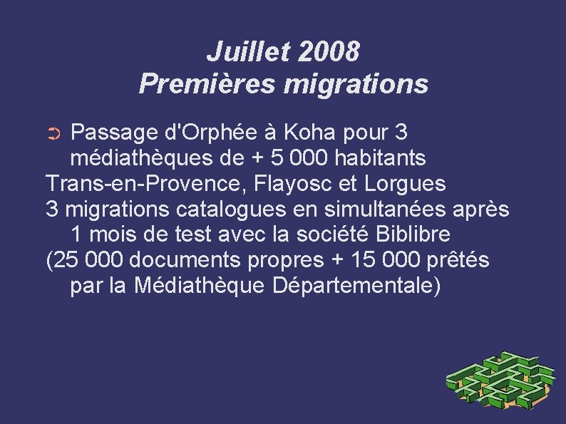 Juillet 2008 Premières migrations Passage d'Orphée à Koha pour 3 médiathèques de + 5 Juillet 2008 Premières migrations Passage d'Orphée à Koha pour 3 médiathèques de + 5