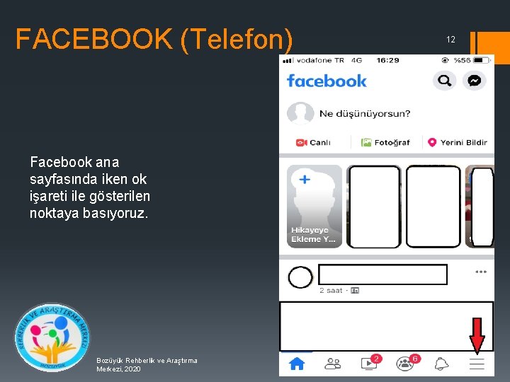 FACEBOOK (Telefon) Facebook ana sayfasında iken ok işareti ile gösterilen noktaya basıyoruz. Bozüyük Rehberlik