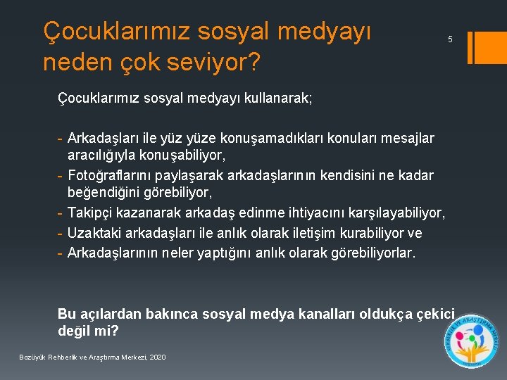 Çocuklarımız sosyal medyayı neden çok seviyor? 5 Çocuklarımız sosyal medyayı kullanarak; - Arkadaşları ile